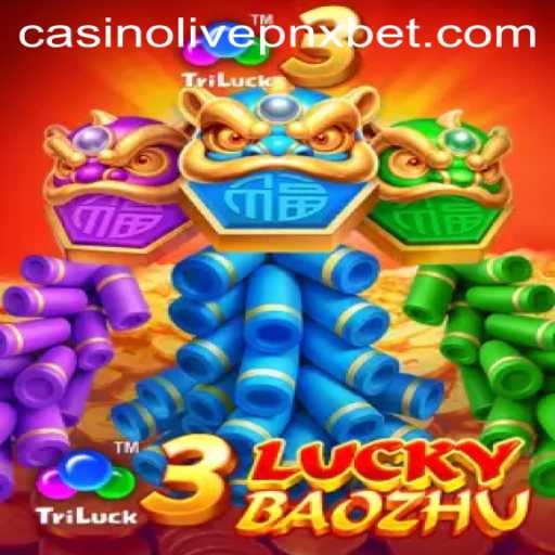 Exploring the Excitement of 3LuckyBaozhu at PNXBet Live Casino
