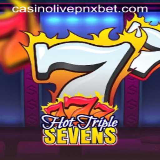 HotTripleSevens: A Thrilling Experience at PNXBet Live Casino