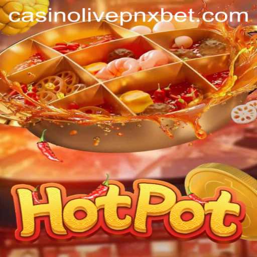 Exploring the Thrill of Hotpot in PNXBET Live Casino