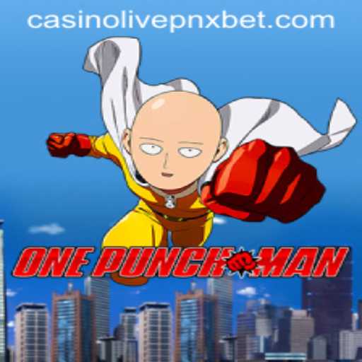 Dive Into OnePunchMan: The Thrilling World of Pnxbet Live Casino